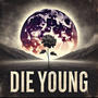 DIE YOUNG