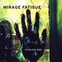 Mirage Fatigue