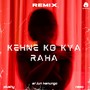 Kehne Ko Kya Raha (Plushy Remix)