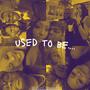 USED TO BE.... (Explicit)