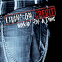 Livin' On Credit Workin For A Dime