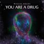 You Are a Drug