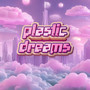 Plastic Dreams