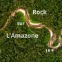 Rock sur L'Amazone