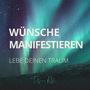 Wünsche manifestieren - Lebe Deinen Traum