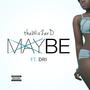 Maybe (feat. Dri) [Explicit]