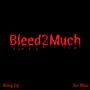 Bleed2Much (Explicit)