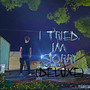 I Tried, Im Sorry (Deluxe) [Explicit]