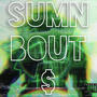 Sumn Bout $ (Explicit)