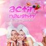 Actin Naughty (feat. Sky Ddo Skiddo) [Explicit]