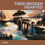 Tired Broken Hearted