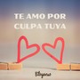 Te Amo por Culpa Tuya