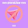 No Panties On (feat. 1TakeQuan) [Explicit]