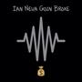 Ian Neva Goin Broke (Explicit)