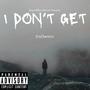 I Don't Get (Explicit)