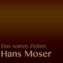 Das waren Zeiten: Hans Moser