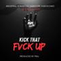 KICK THAT **** UP (Explicit)