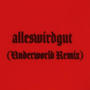 alleswirdgut (Underworld Remix)