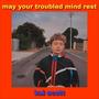 May Your Troubled Mind Rest