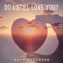 Do I Still Love You?