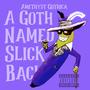 A Goth Named Slick Back (Explicit)