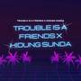 DJ TROUBLE IS A FRIENDS X KIDUNG SUNDA