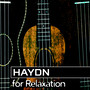 Haydn for Relaxation – Classical Chillout, Soft Instrumental Music to Rest, Anti Stress Songs, Calmness