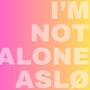 I'm Not Alone