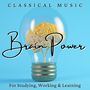 Brain Power Classical Music: For Studying, Working & Learning