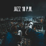 Jazz 10 p.m.