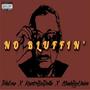 NO BLUFFIN' (feat. KuntriBoiDolla & Jack Union) [Explicit]