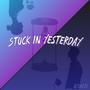 Stuck In Yesterday (Explicit)