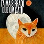 TA MAIS FRACO QUE UM GATO (Explicit)