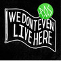 We Don't Even Live Here (Deluxe Edition) [Explicit]