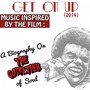 Music Inspired by the Film: Get on Up (2014). A Biography on the Godfather of Soul