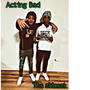 Acting Bad (Explicit)