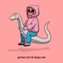 greazy boi & slippy eel