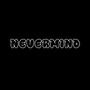 NEVERMIND (Explicit)