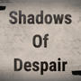 Shadow Of Despair