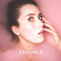 Trouble