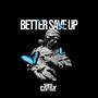 Better Save Up (Explicit)