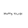 Happy Things