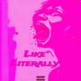 LIKE LITERALLY (Explicit)