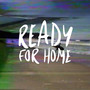 Ready for Home (Explicit)