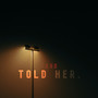 Told Her (Explicit)