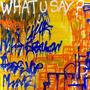 WHAT U SAY (Explicit)