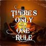 There's Only One Rule