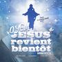 Jesus Revient Bientôt (Explicit)