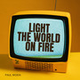 Light the World on Fire