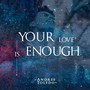 Your Love Is Enough